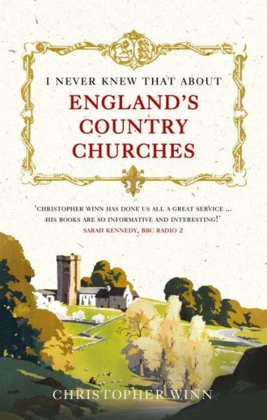 I Never Knew That About England's Country Churches - Christopher Winn - Książki - Ebury Publishing - 9781785036576 - 2 marca 2017