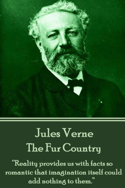 Cover for Jules Verne · Jules Verne - the Fur Country: Reality Provides Us with Facts So Romantic That Imagination Itself Could Add Nothing to Them. (Taschenbuch) (2015)