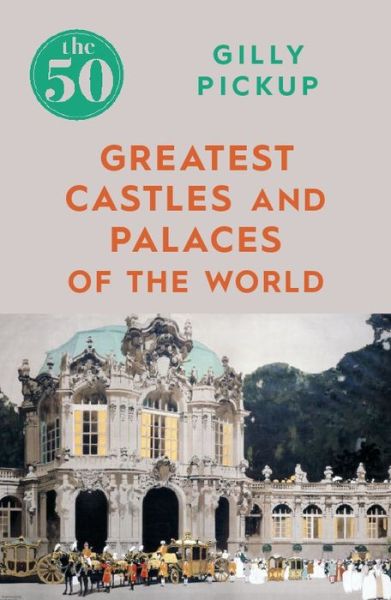 Cover for Gilly Pickup · The 50 Greatest Castles and Palaces of the World - The 50 (Paperback Bog) (2019)