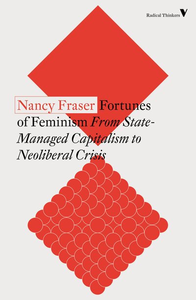 Fortunes of Feminism: From State-Managed Capitalism to Neoliberal Crisis - Radical Thinkers Set 18 - Nancy Fraser - Livres - Verso Books - 9781788738576 - 24 mars 2020
