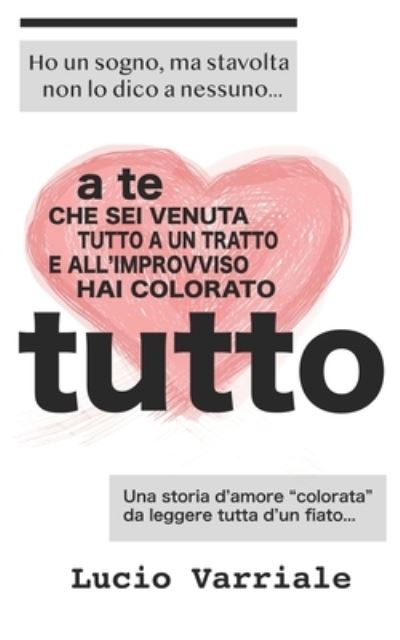 Cover for Lucio Varriale · A te che sei venuta tutto a un tratto e all'improvviso hai colorato tutto (Paperback Book) (2019)