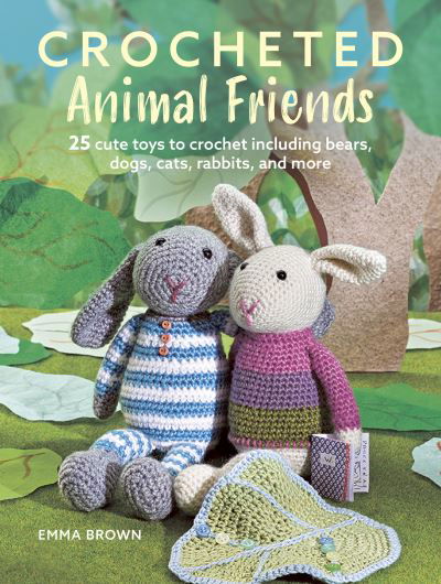 Crocheted Animal Friends: 25 Cute Toys to Crochet Including Bears, Dogs, Cats, Rabbits and More - Emma Brown - Bøker - Ryland, Peters & Small Ltd - 9781800652576 - 12. september 2023