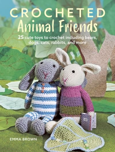 Crocheted Animal Friends: 25 Cute Toys to Crochet Including Bears, Dogs, Cats, Rabbits and More - Emma Brown - Bücher - Ryland, Peters & Small Ltd - 9781800652576 - 12. September 2023