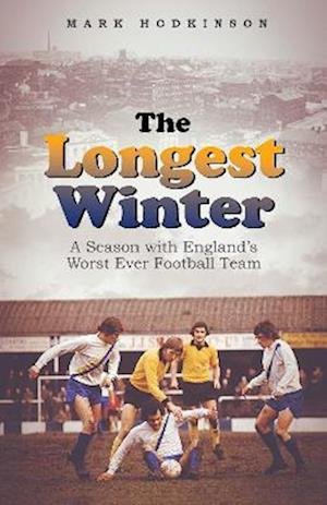 Cover for Mark Hodkinson · The Longest Winter: A Season with England's Worst Ever Football Team (Hardcover Book) (2022)