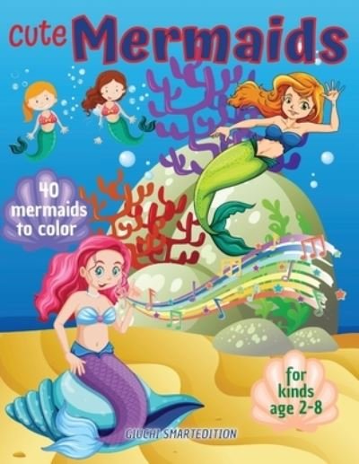 Cute Mermaids to color 1 - Giuchi Smartedition - Books - Amplitudo LTD - 9781802687576 - August 12, 2021