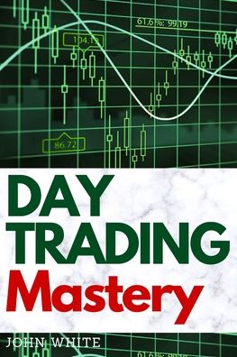 Day Trading Mastery - John White - Books - My Publishing Empire ltd - 9781803255576 - June 23, 2021