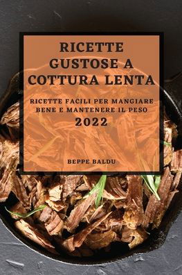 Ricette Gustose Cottura Lenta 2022 - Beppe Baldu - Kirjat - Jeremy Clayton - 9781804500576 - lauantai 5. helmikuuta 2022