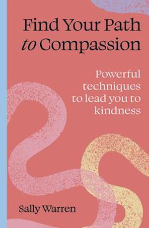 Cover for Sally Warren · Find your path to compassion: Powerful techniques to lead you to kindness - Find Your Path (Paperback Book) (2025)