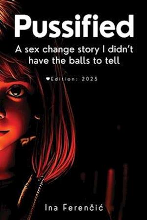 Cover for Ina Ferencic · PUSSIFIED: - A sex change story I didn't have the balls to tell Second Edition (Paperback Book) (2025)