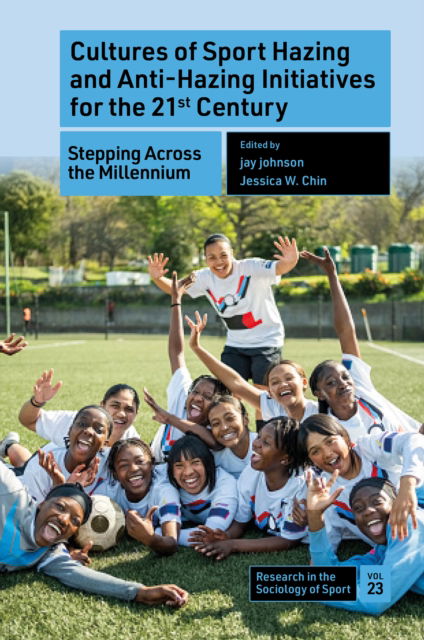 Cultures of Sport Hazing and Anti-Hazing Initiatives for the 21st Century: Stepping Across the Millennium - Research in the Sociology of Sport (Hardcover Book) (2024)