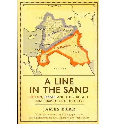 A Line in the Sand: Britain, France and the struggle that shaped the Middle East - James Barr - Books - Simon & Schuster Ltd - 9781847394576 - April 26, 2012