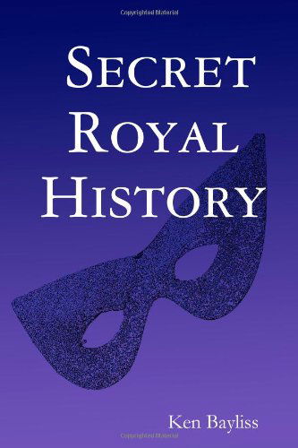 Cover for Ken Bayliss · Secret Royal History (Paperback Book) (2007)