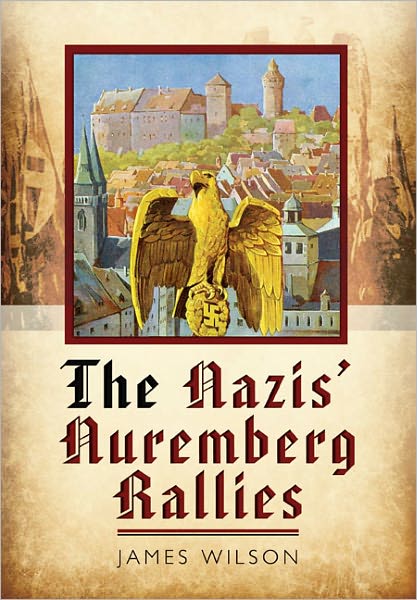 Cover for James Wilson · Nazi's Nuremberg Rallies (Hardcover Book) (2012)