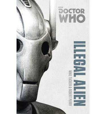 Cover for Mike Tucker · Doctor Who: Illegal Alien: The Monster Collection Edition (Paperback Book) (2014)