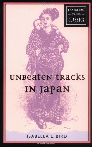 Cover for Isabella L. Bird · Unbeaten Tracks in Japan: Travelers' Tales Classics - Travelers' Tales Classics (Paperback Book) (2000)