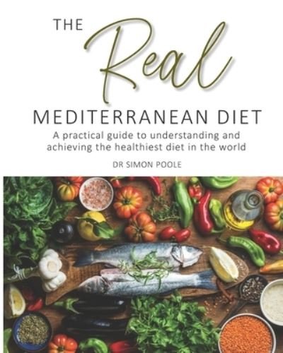 Cover for Simon Poole · The Real Mediterranean Diet: A practical guide to understanding and achieving the healthiest diet in the world (Paperback Book) (2021)