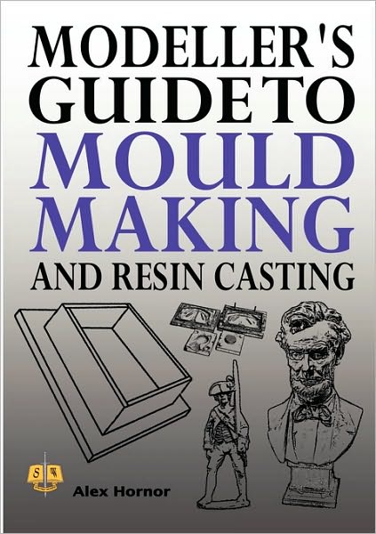 Cover for Alex Hornor · Modeller's Guide to Mould Making and Resin Casting (Paperback Book) (2010)