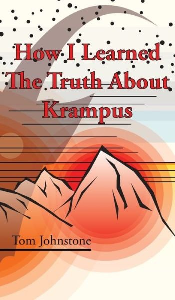 Cover for Research Fellow in Psychology Tom Johnstone · How I Learned The Truth About Krampus (Innbunden bok) (2017)