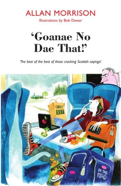 Cover for Allan Morrison · 'Goanae No Dae That!': The best of the best of those cricking Scottish sayings! (Pocketbok) (2014)