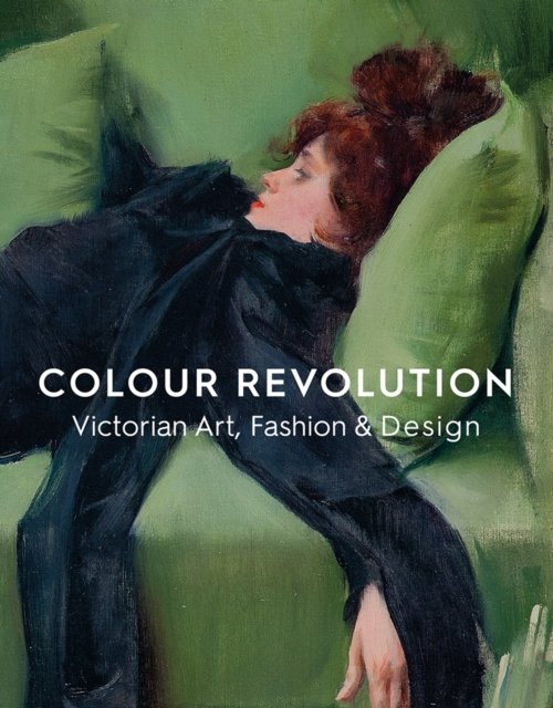 Cover for Colour Revolution: Victorian Art, Fashion &amp; Design (Paperback Book) (2023)
