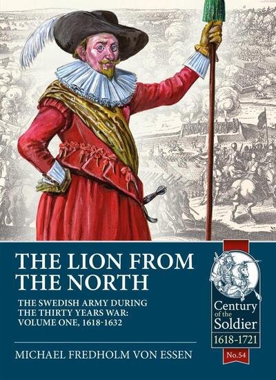 Cover for Michael Fredholm von Essen · The Lion from the North: Volume 1 the Swedish Army of Gustavus Adolphus, 1618-1632 - Century of the Soldier (Paperback Book) (2020)