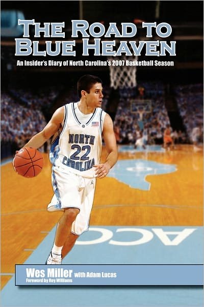Road to Blue Heaven: an Insider's Diary of North Carolina's 2007 Basketball Season - Wes Miller - Bøger - Pegasus Books - 9781933648576 - 4. august 2009