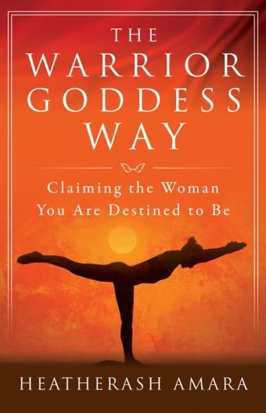 Cover for Amara, HeatherAsh (HeatherAsh Amara) · The Warrior Goddess Way: Claiming the Woman You are Destined to be (Taschenbuch) (2016)