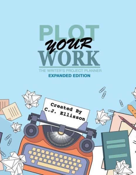 Cover for C J Ellisson · Plot Your Work (Paperback Book) [Expanded edition] (2017)