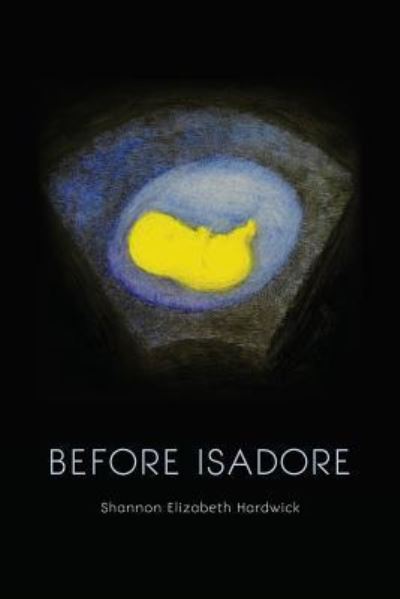 Cover for Shannon Elizabeth Hardwick · Before Isadore (Paperback Book) (2017)