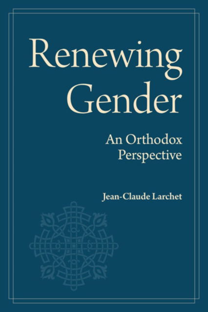 Cover for Jean-Claude Larchet · Renewing Gender: An Orthodox Perspective (Paperback Book) (2025)