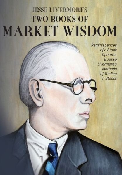 Cover for Jesse Lauriston Livermore · Jesse Livermore's Two Books of Market Wisdom (Hardcover Book) (2019)
