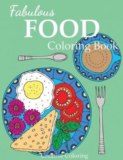 Fabulous Food Coloring Book - Creative Coloring - Książki - Creative Coloring - 9781947243576 - 5 lutego 2018