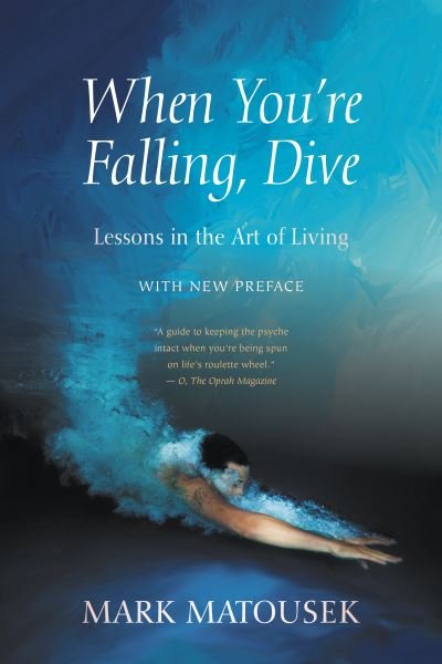 Cover for Mark Matousek · When You're Falling, Dive: Lessons in the Art of Living, With New Preface (Paperback Book) (2022)