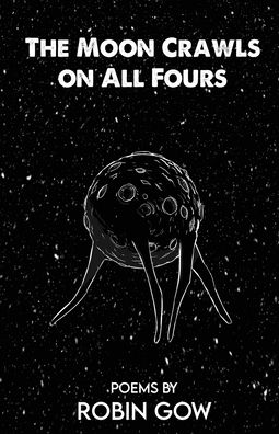 The Moon Crawls on All Fours - Robin Gow - Books - Fenris Publishing, LLC - 9781948712576 - October 20, 2020