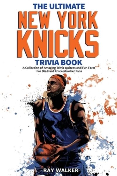 Cover for Ray Walker · Ultimate New York Knicks Trivia Book (Book) (2021)