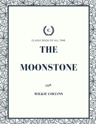The Moonstone - Wilkie Collins - Bøger - Createspace Independent Publishing Platf - 9781973970576 - 27. juli 2017