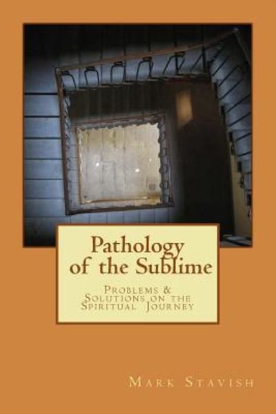 Cover for Mark Stavish · Pathology of the Sublime - Problems &amp; Solutions on the Spiritual Journey (Pocketbok) (2017)