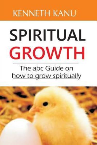 Spiritual Growth - Kenneth Kanu - Kirjat - Createspace Independent Publishing Platf - 9781975893576 - tiistai 29. elokuuta 2017