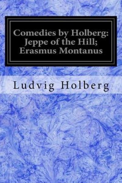 Comedies by Holberg - Ludvig Holberg - Livres - Createspace Independent Publishing Platf - 9781978339576 - 16 octobre 2017