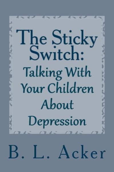 The Sticky Switch - B L Acker - Books - Createspace Independent Publishing Platf - 9781979655576 - November 13, 2017