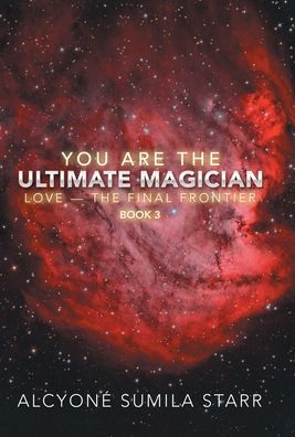 Cover for Alcyoné Sumila Starr · You Are the Ultimate Magician (Hardcover Book) (2020)