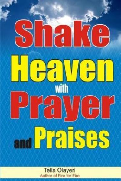 Cover for Tella Olayeri · Shake Heaven with Prayer and Praises (Taschenbuch) (2018)