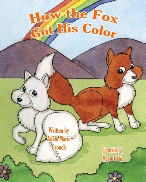 How the Fox Got His Color - Adele Marie Crouch - Livros - CreateSpace Independent Publishing Platf - 9781985272576 - 9 de fevereiro de 2018