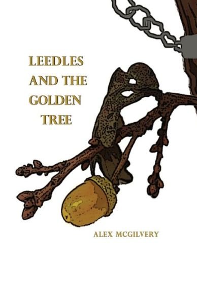 Cover for Alex McGIlvery · Leedles and the Golden Tree (Paperback Book) (2021)