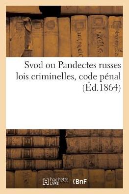 Cover for P Robakowski · Svod Ou Pandectes Russes Lois Criminelles, Code Penal (Paperback Book) (2016)