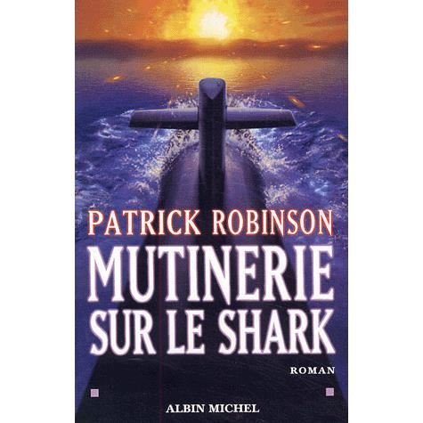 Mutinerie Sur Le Shark (Romans, Nouvelles, Recits (Domaine Etranger)) - Patrick Robinson - Books - Albin Michel - 9782226138576 - June 1, 2003