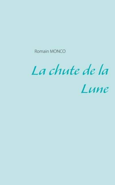 Cover for Romain Monco · La chute de la Lune (Paperback Book) (2021)