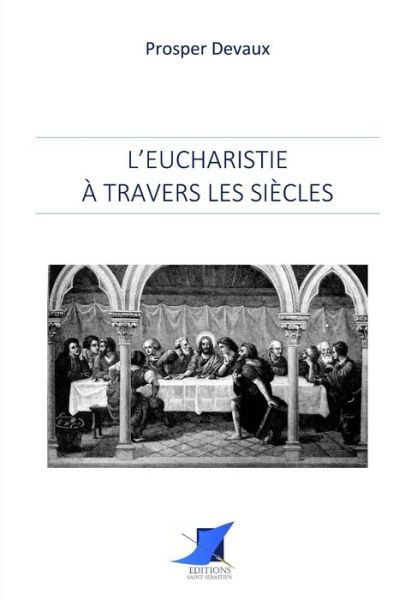 Cover for Prosper Devaux · L'Eucharistie travers les si cles (Paperback Book) (2016)