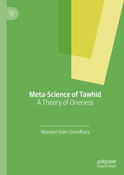 Cover for Masudul Alam Choudhury · Meta-Science of Tawhid: A Theory of Oneness (Hardcover Book) [1st ed. 2019 edition] (2019)