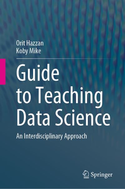 Cover for Orit Hazzan · Guide to Teaching Data Science: An Interdisciplinary Approach (Hardcover Book) [1st ed. 2023 edition] (2023)